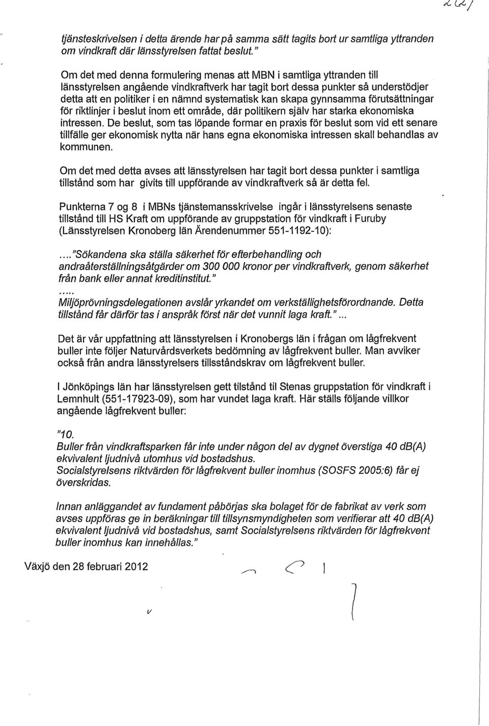 skapa gynnsamma förutsättningar för riktinjer i besut inom ett område, där poitikern sjäv har starka ekonomiska intressen.