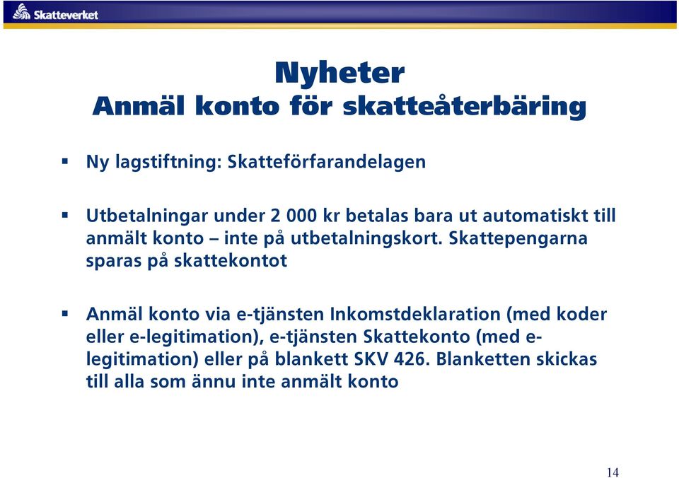 Skattepengarna sparas på skattekontot Anmäl konto via e-tjänsten Inkomstdeklaration (med koder eller