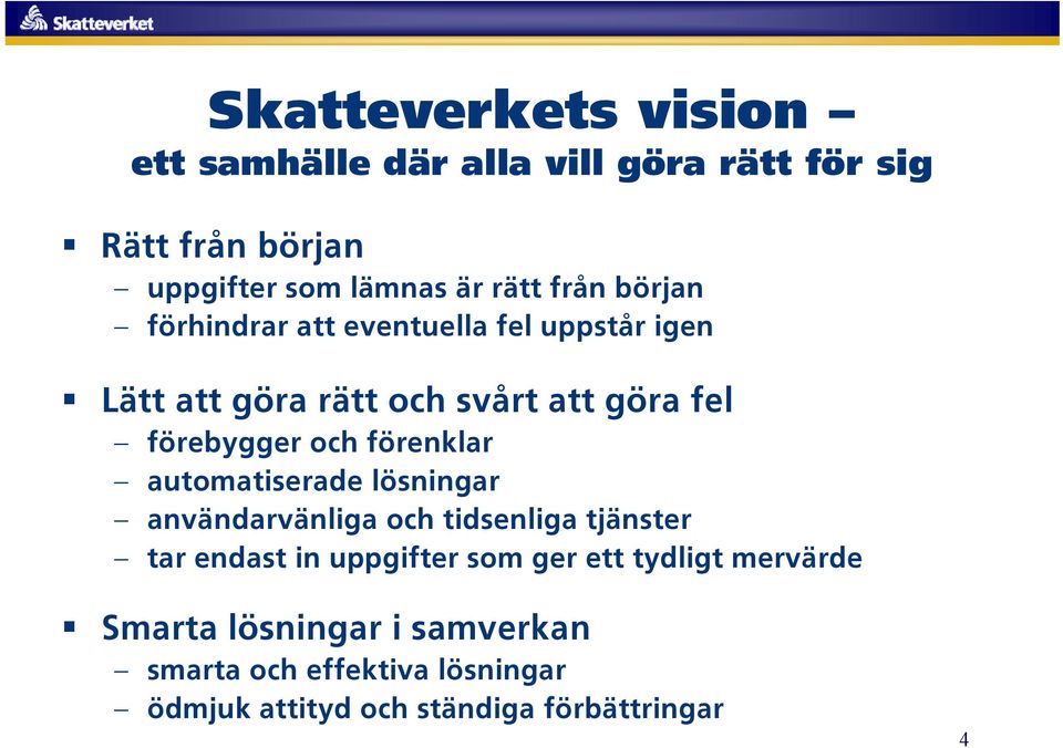 förenklar automatiserade lösningar användarvänliga och tidsenliga tjänster tar endast in uppgifter som ger ett