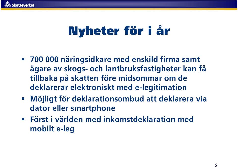 deklarerar elektroniskt med e-legitimation Möjligt för deklarationsombud att