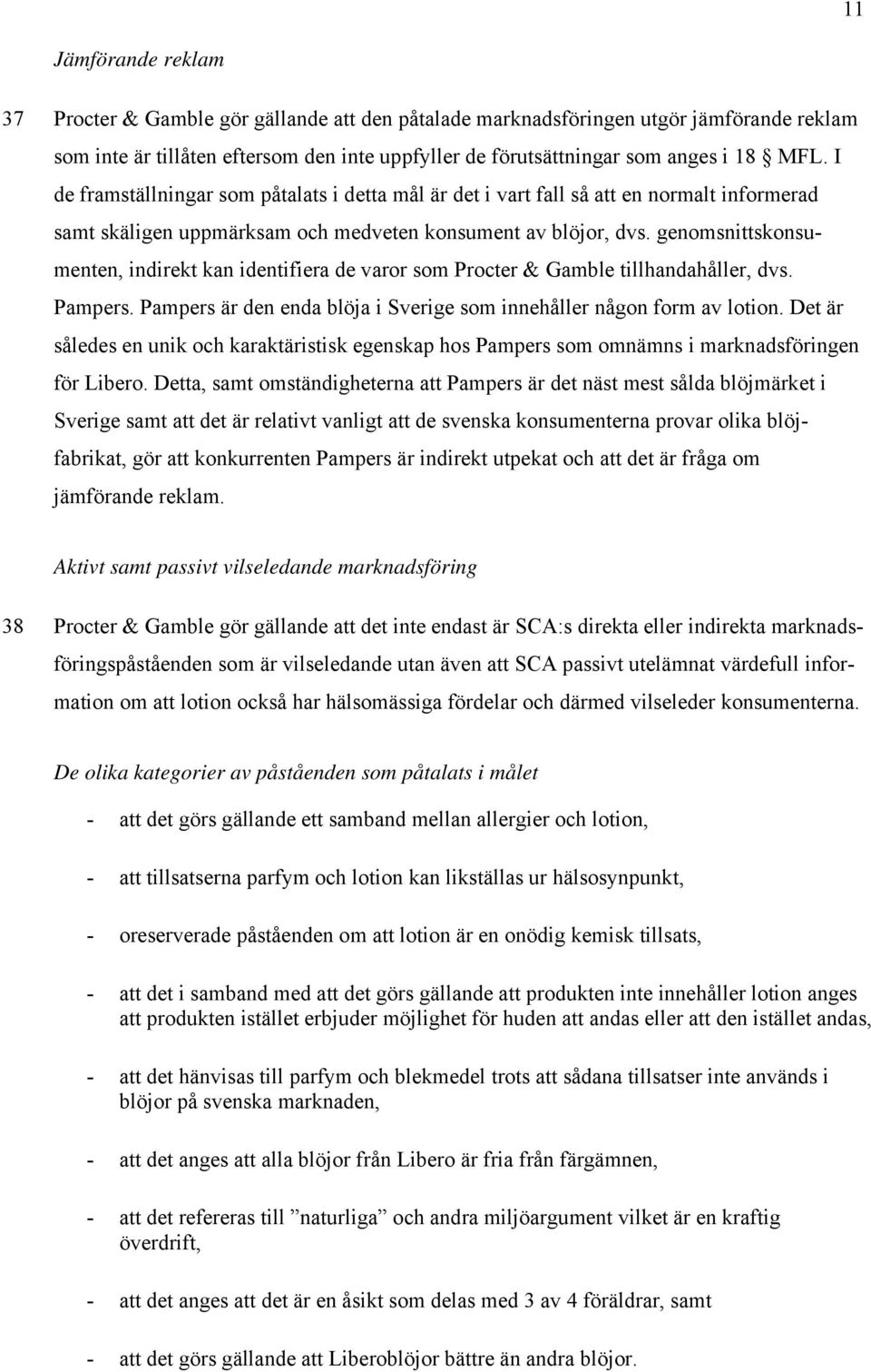 genomsnittskonsumenten, indirekt kan identifiera de varor som Procter & Gamble tillhandahåller, dvs. Pampers. Pampers är den enda blöja i Sverige som innehåller någon form av lotion.