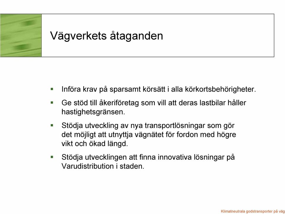 Stödja utveckling av nya transportlösningar som gör det möjligt att utnyttja vägnätet för