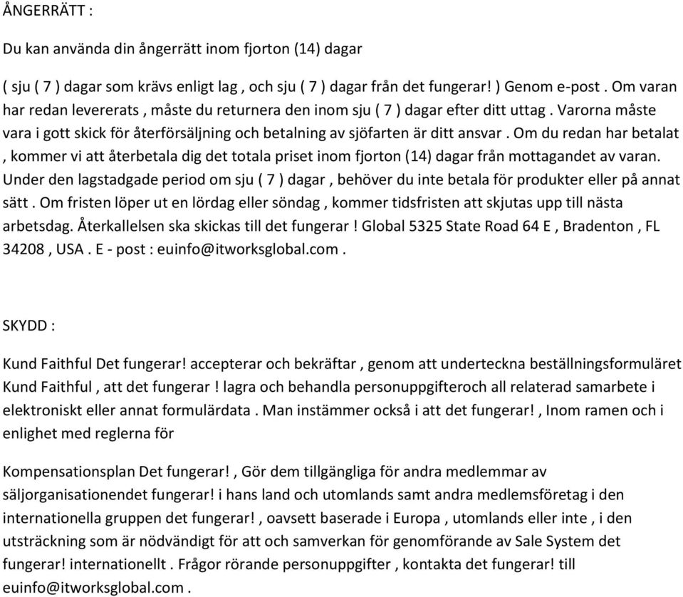 Om du redan har betalat, kommer vi att återbetala dig det totala priset inom fjorton (14) dagar från mottagandet av varan.