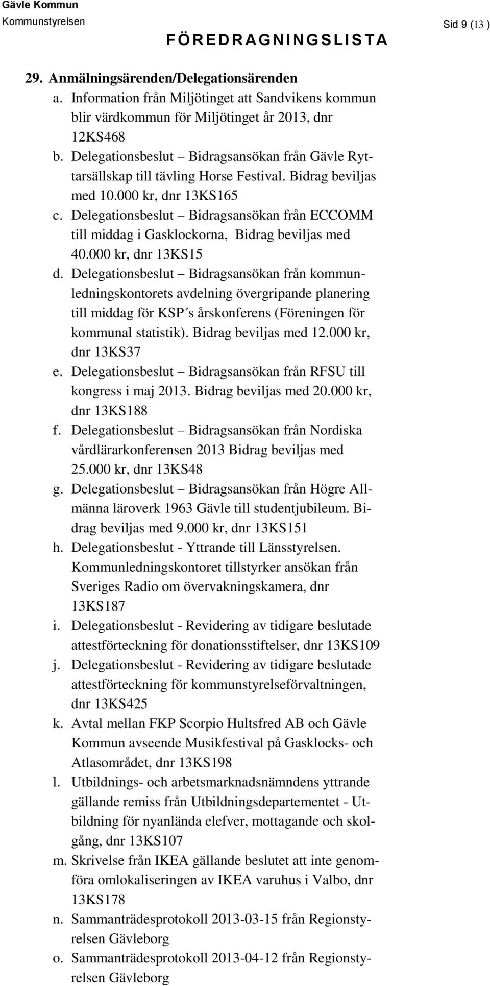 Delegationsbeslut Bidragsansökan från ECCOMM till middag i Gasklockorna, Bidrag beviljas med 40.000 kr, dnr 13KS15 d.