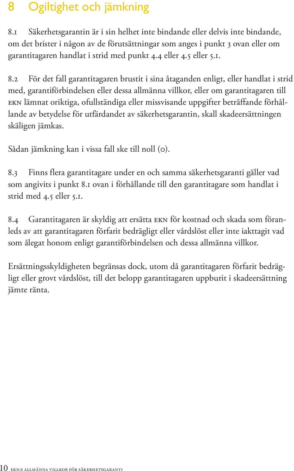 4 eller 4.5 eller 5.1. 8.