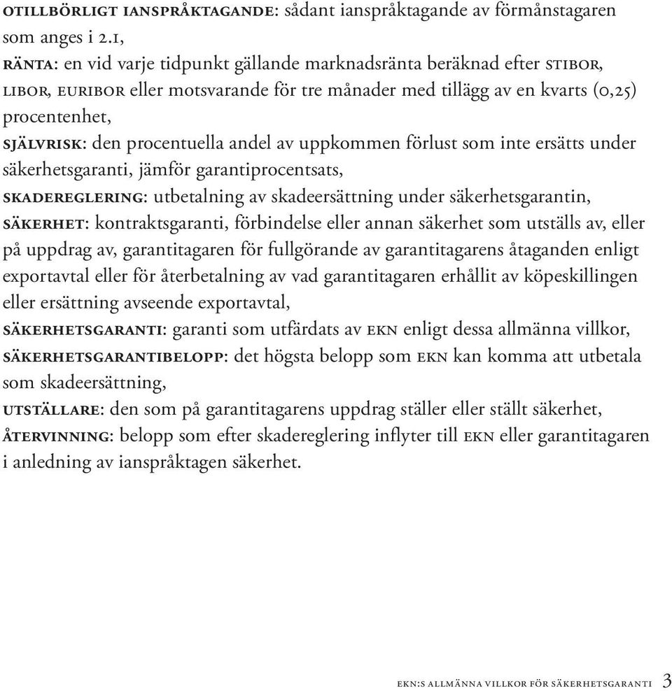 procentuella andel av uppkommen förlust som inte ersätts under säkerhetsgaranti, jämför garantiprocentsats, skadereglering: utbetalning av skadeersättning under säkerhetsgarantin, säkerhet: