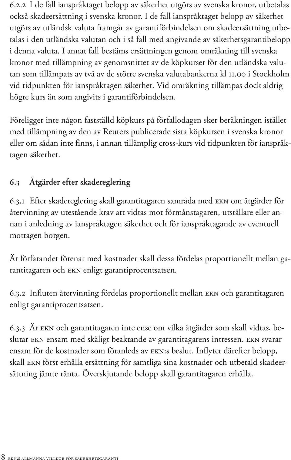 säkerhetsgarantibelopp i denna valuta.