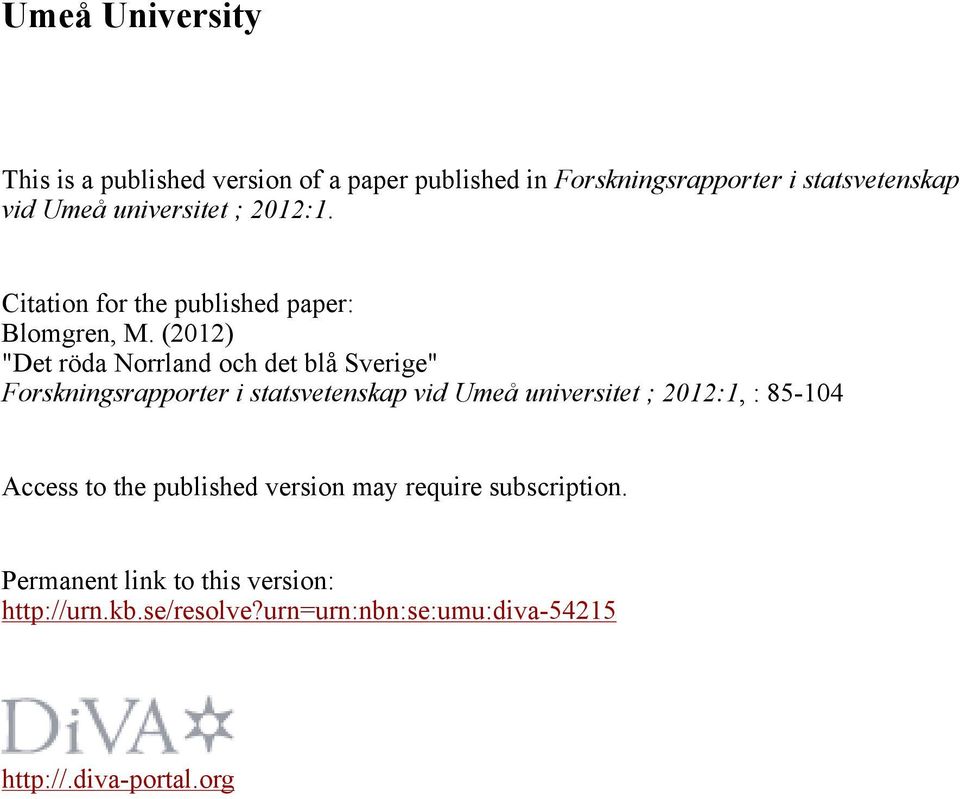 (2012) "Det röda Norrland och det blå Sverige" Forskningsrapporter i statsvetenskap vid Umeå universitet ; 2012:1, :