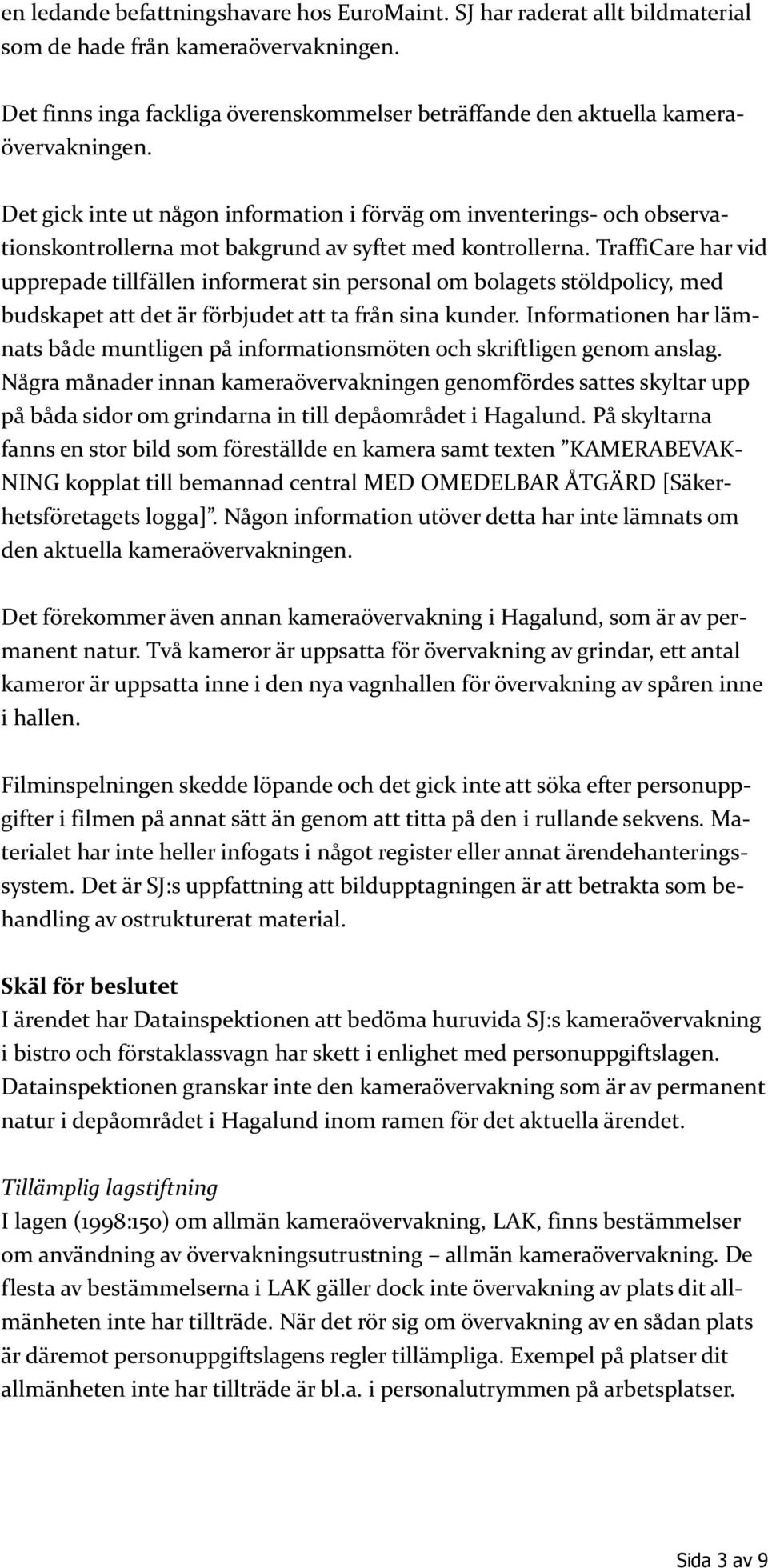 Det gick inte ut någon information i förväg om inventerings- och observationskontrollerna mot bakgrund av syftet med kontrollerna.