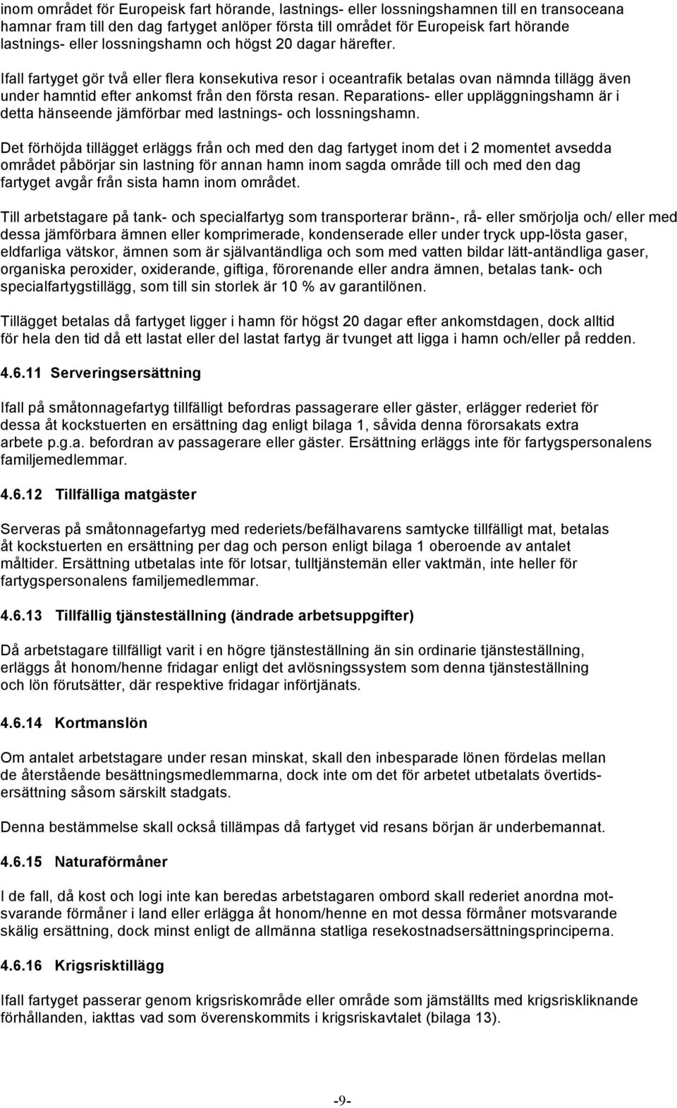 Reparations- eller uppläggningshamn är i detta hänseende jämförbar med lastnings- och lossningshamn.