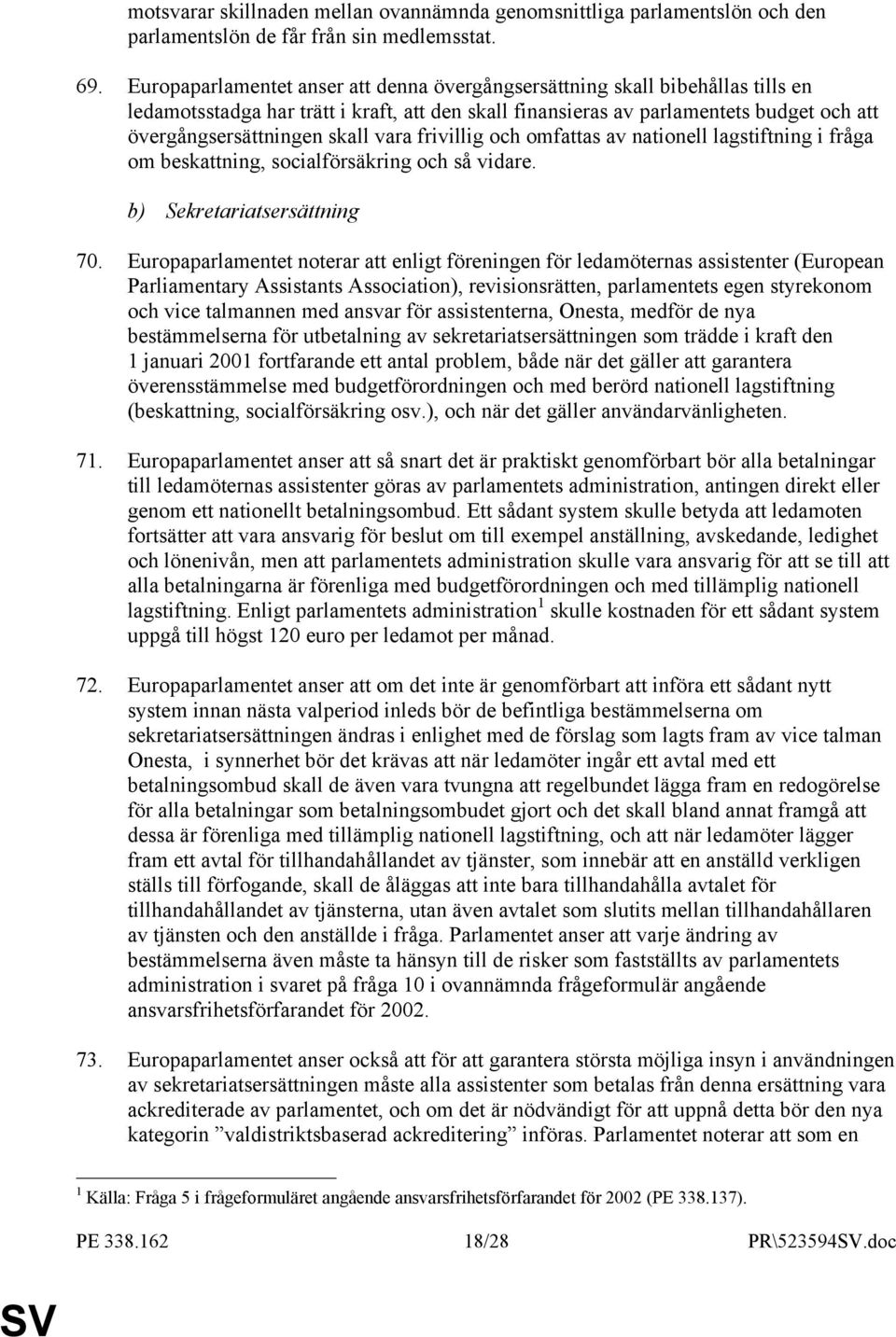 vara frivillig och omfattas av nationell lagstiftning i fråga om beskattning, socialförsäkring och så vidare. b) Sekretariatsersättning 70.