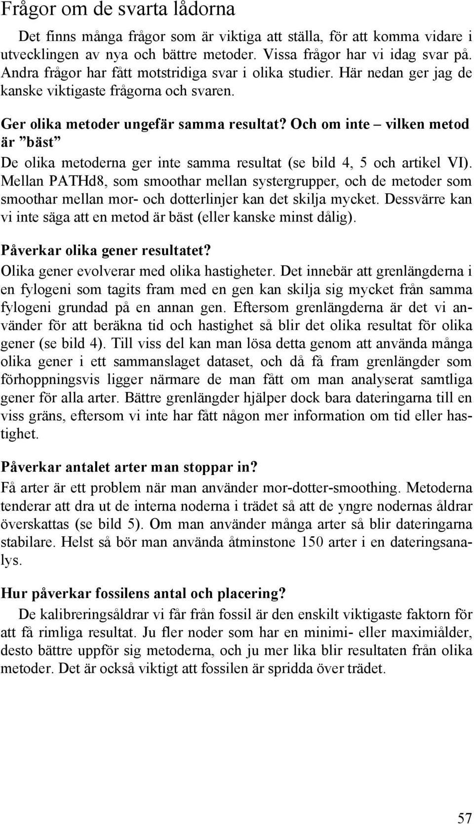 Och om inte vilken metod är bäst De olika metoderna ger inte samma resultat (se bild 4, 5 och artikel VI).