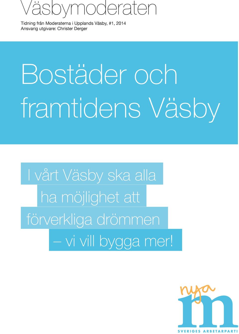 Bostäder och framtidens Väsby I vårt Väsby ska alla