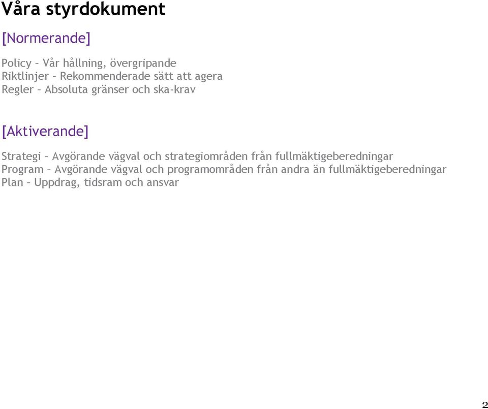 Strategi Avgörande vägval och strategiområden från fullmäktigeberedningar Program