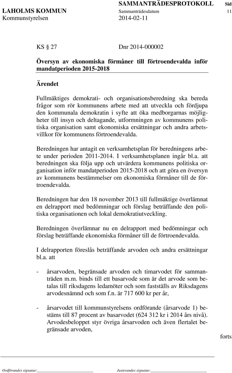 politiska organisation samt ekonomiska ersättningar och andra arbetsvillkor för kommunens förtroendevalda. Beredningen har antagit en verksamhetsplan för beredningens arbete under perioden 2011-2014.