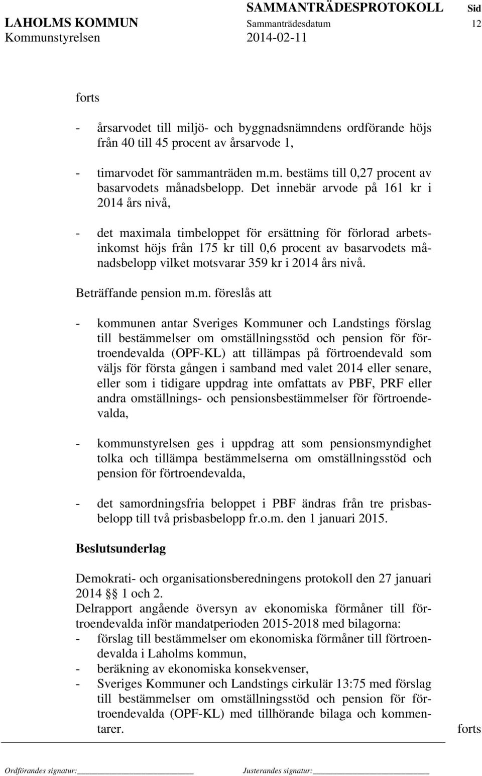 kr i 2014 års nivå. Beträffande pension m.