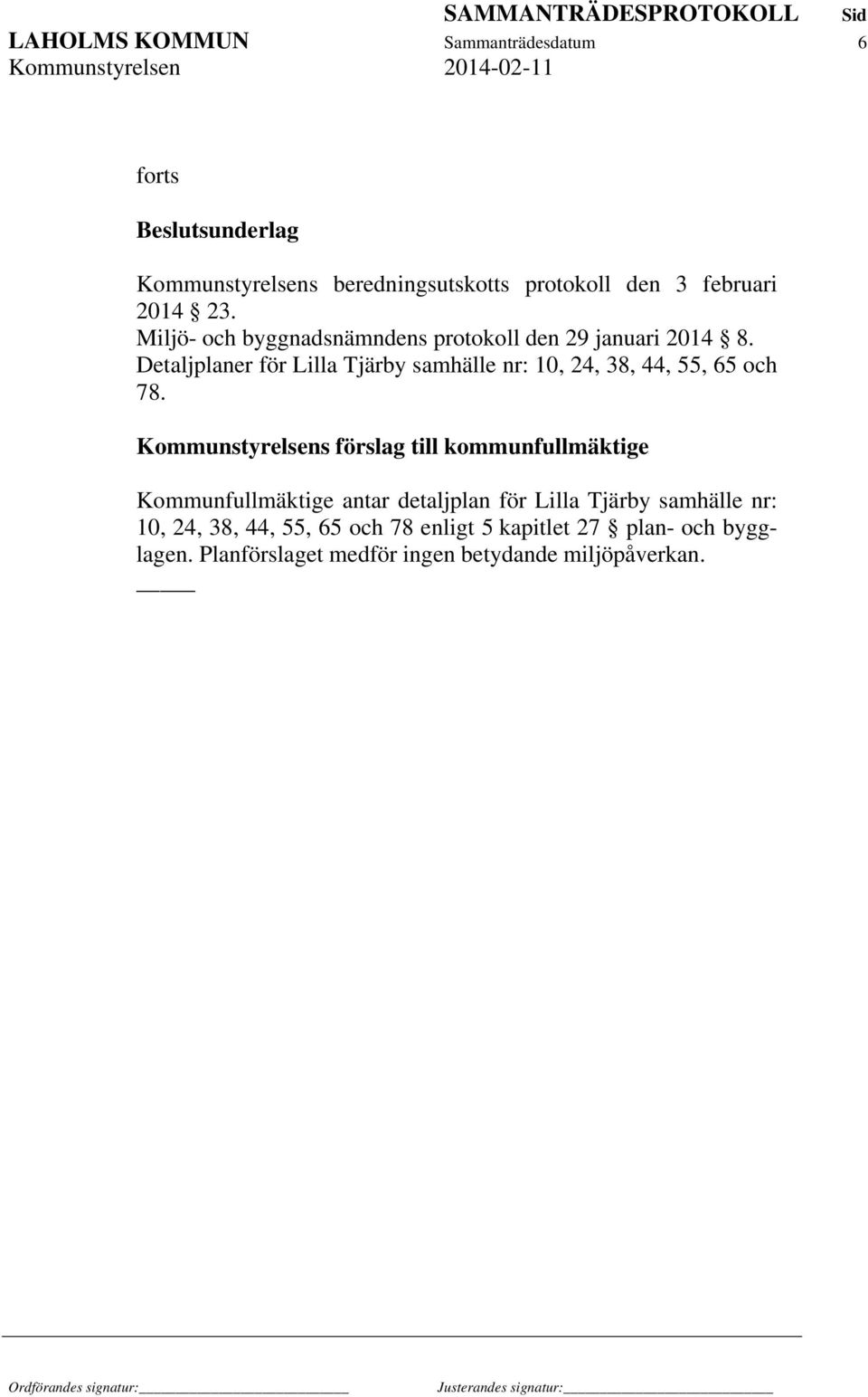 Detaljplaner för Lilla Tjärby samhälle nr: 10, 24, 38, 44, 55, 65 och 78.