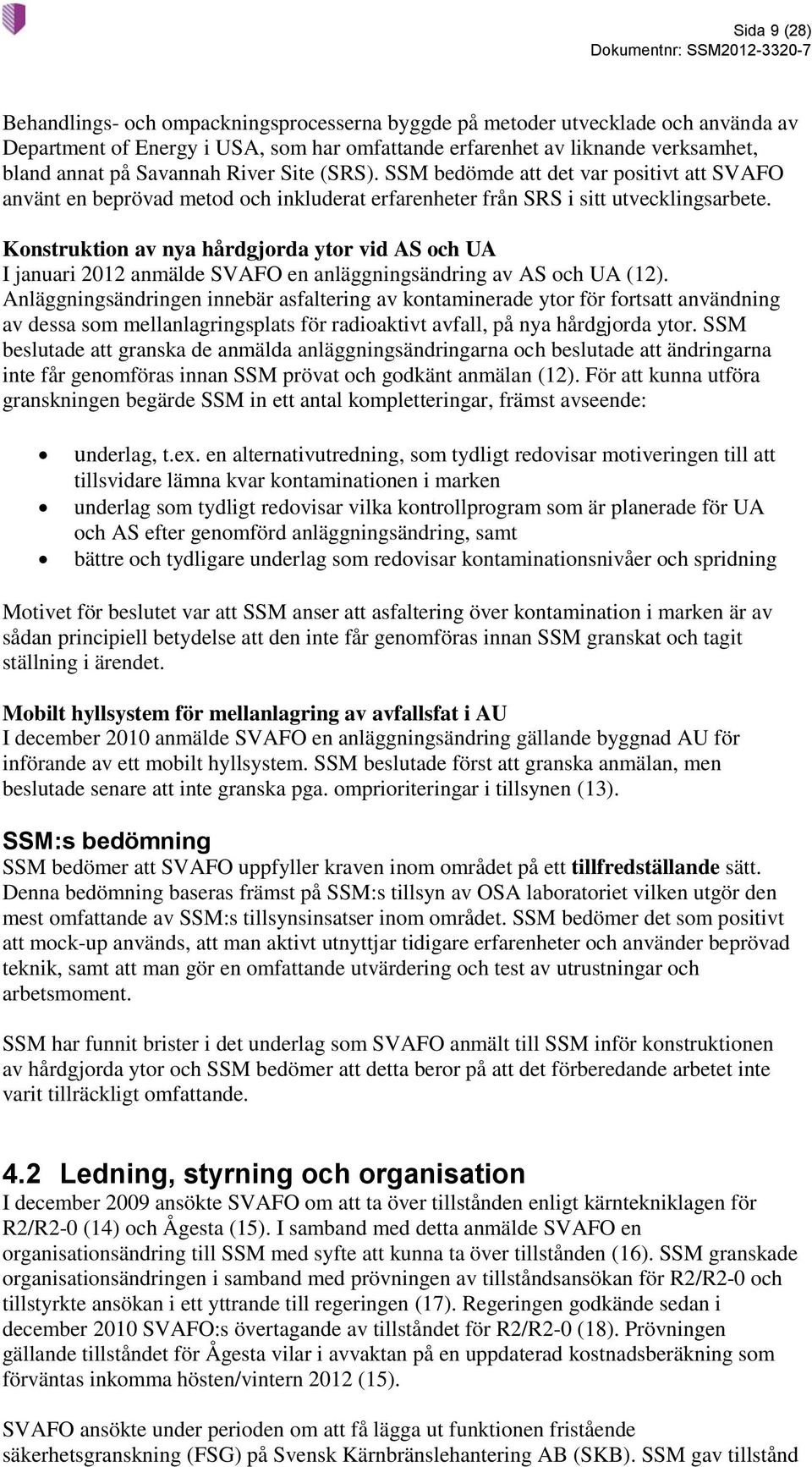 Konstruktion av nya hårdgjorda ytor vid AS och UA I januari 2012 anmälde SVAFO en anläggningsändring av AS och UA (12).
