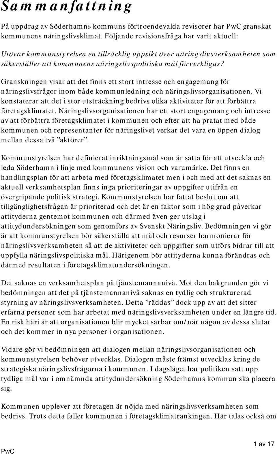 Granskningen visar att det finns ett stort intresse och engagemang för näringslivsfrågor inom både kommunledning och näringslivsorganisationen.