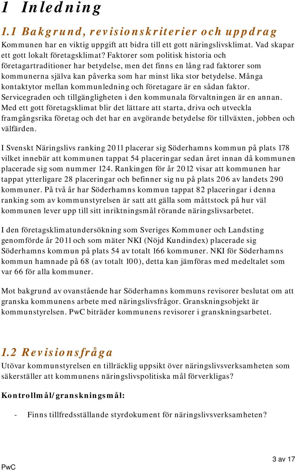 Många kontaktytor mellan kommunledning och företagare är en sådan faktor. Servicegraden och tillgängligheten i den kommunala förvaltningen är en annan.