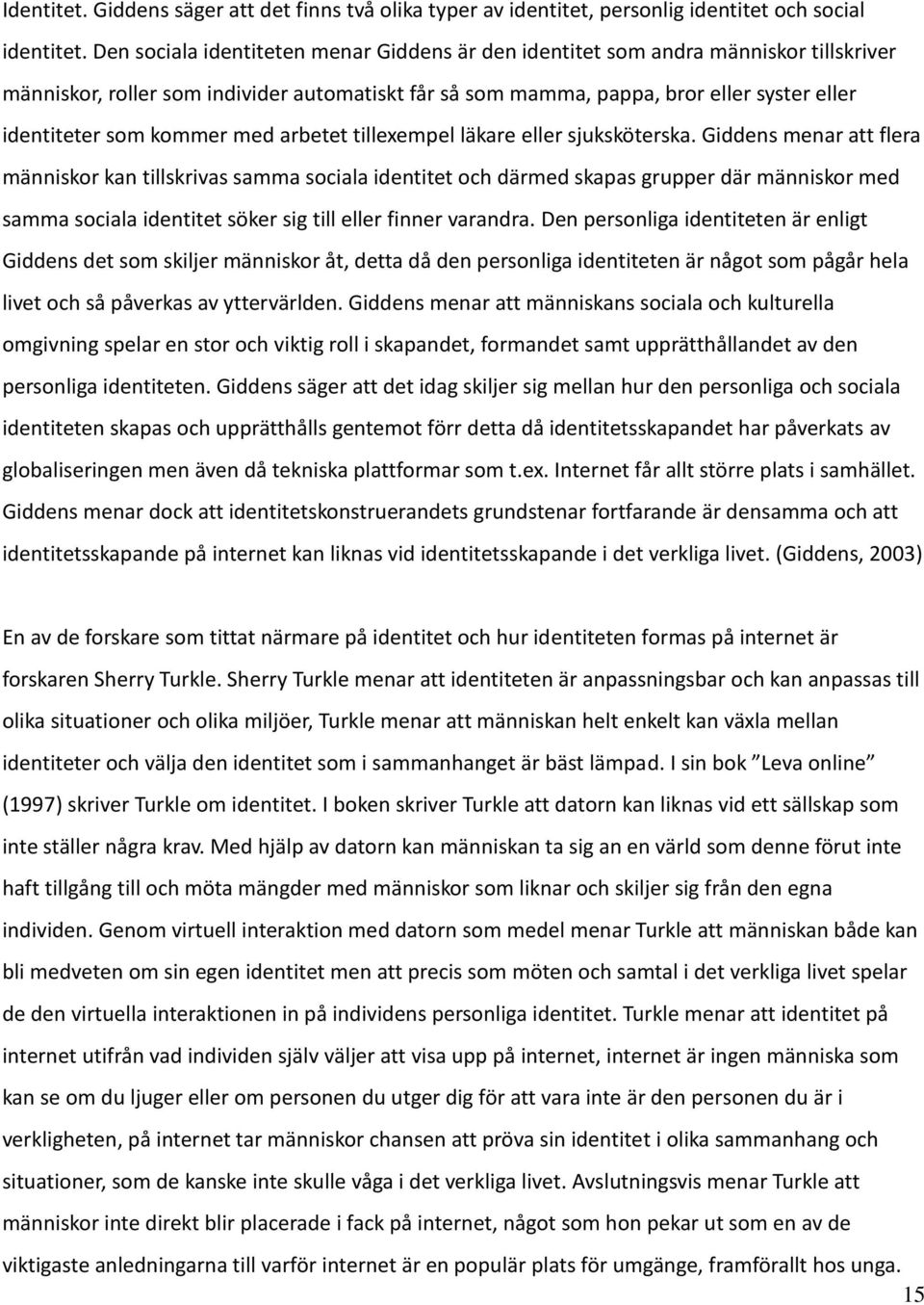 kommer med arbetet tillexempel läkare eller sjuksköterska.