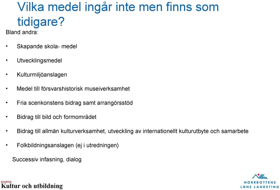 museiverksamhet Fria scenkonstens bidrag samt arrangörsstöd Bidrag till bild och formområdet Bidrag