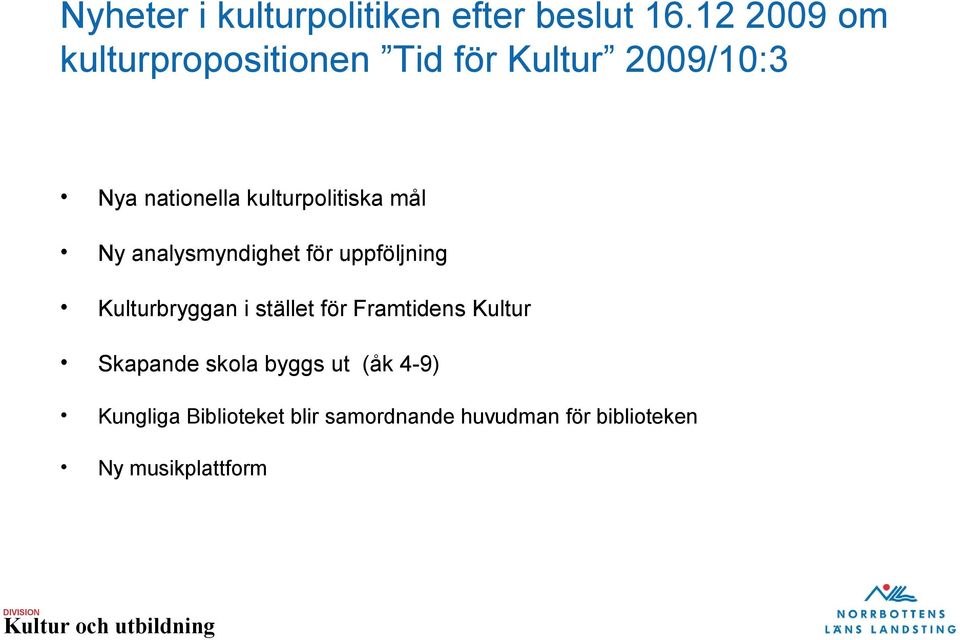 kulturpolitiska mål Ny analysmyndighet för uppföljning Kulturbryggan i stället