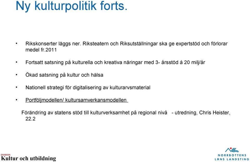 2011 Fortsatt satsning på kulturella och kreativa näringar med 3- årsstöd á 20 milj/år Ökad satsning på kultur