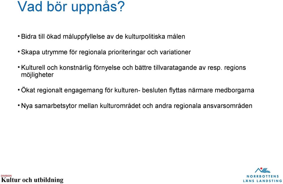 prioriteringar och variationer Kulturell och konstnärlig förnyelse och bättre tillvaratagande