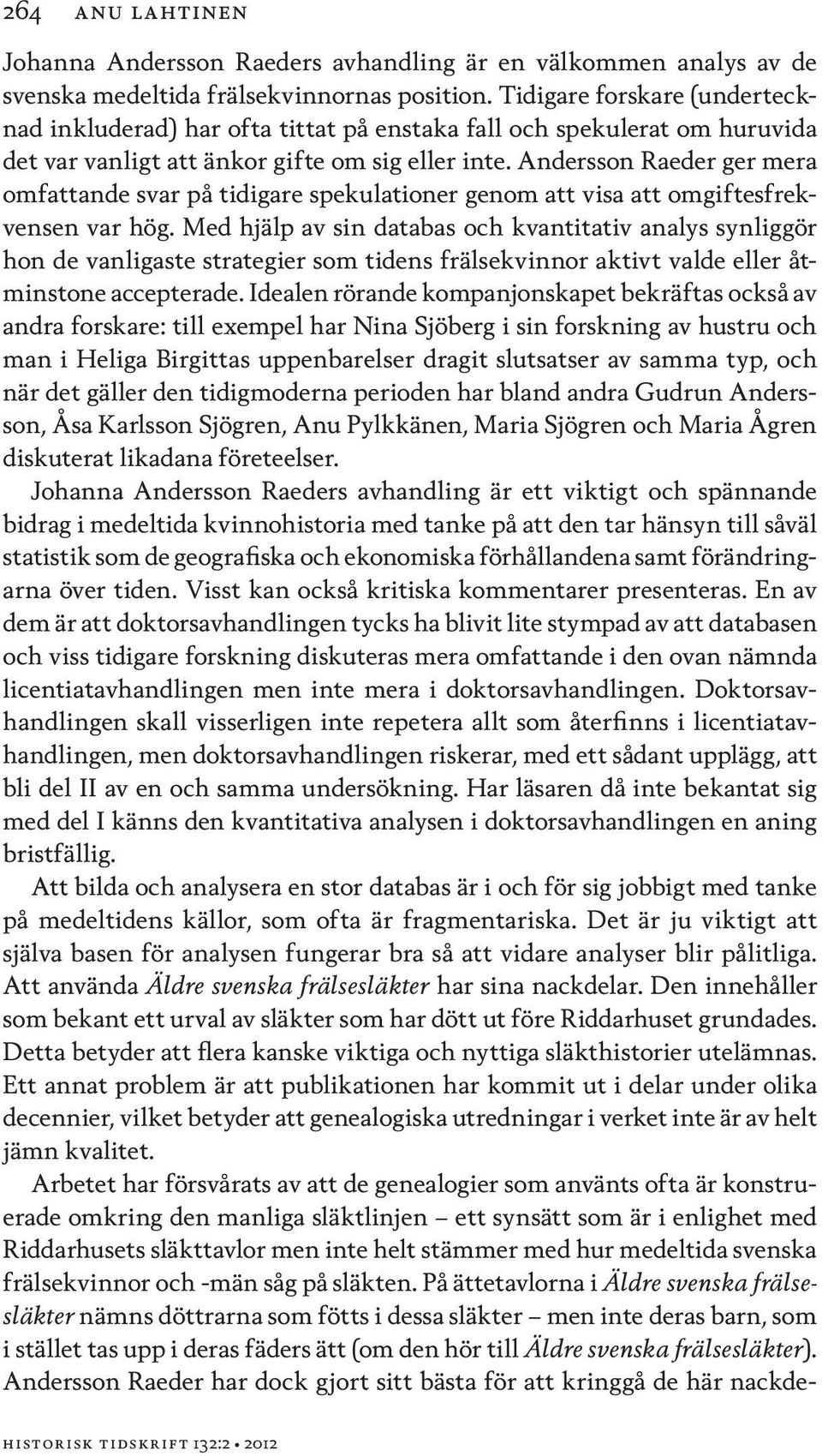 Andersson Raeder ger mera omfattande svar på tidigare spekulationer genom att visa att omgiftesfrekvensen var hög.