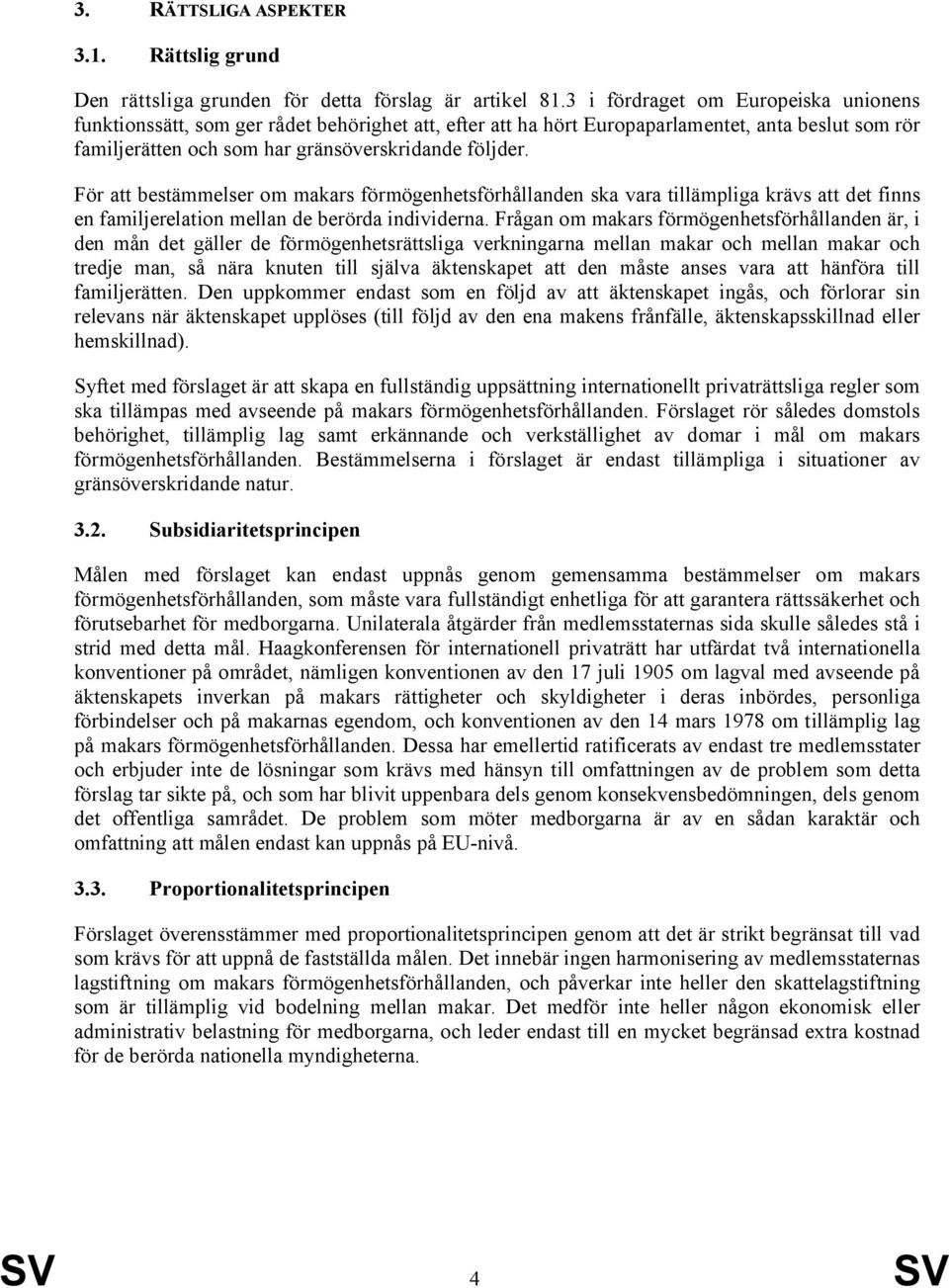 För att bestämmelser om makars förmögenhetsförhållanden ska vara tillämpliga krävs att det finns en familjerelation mellan de berörda individerna.