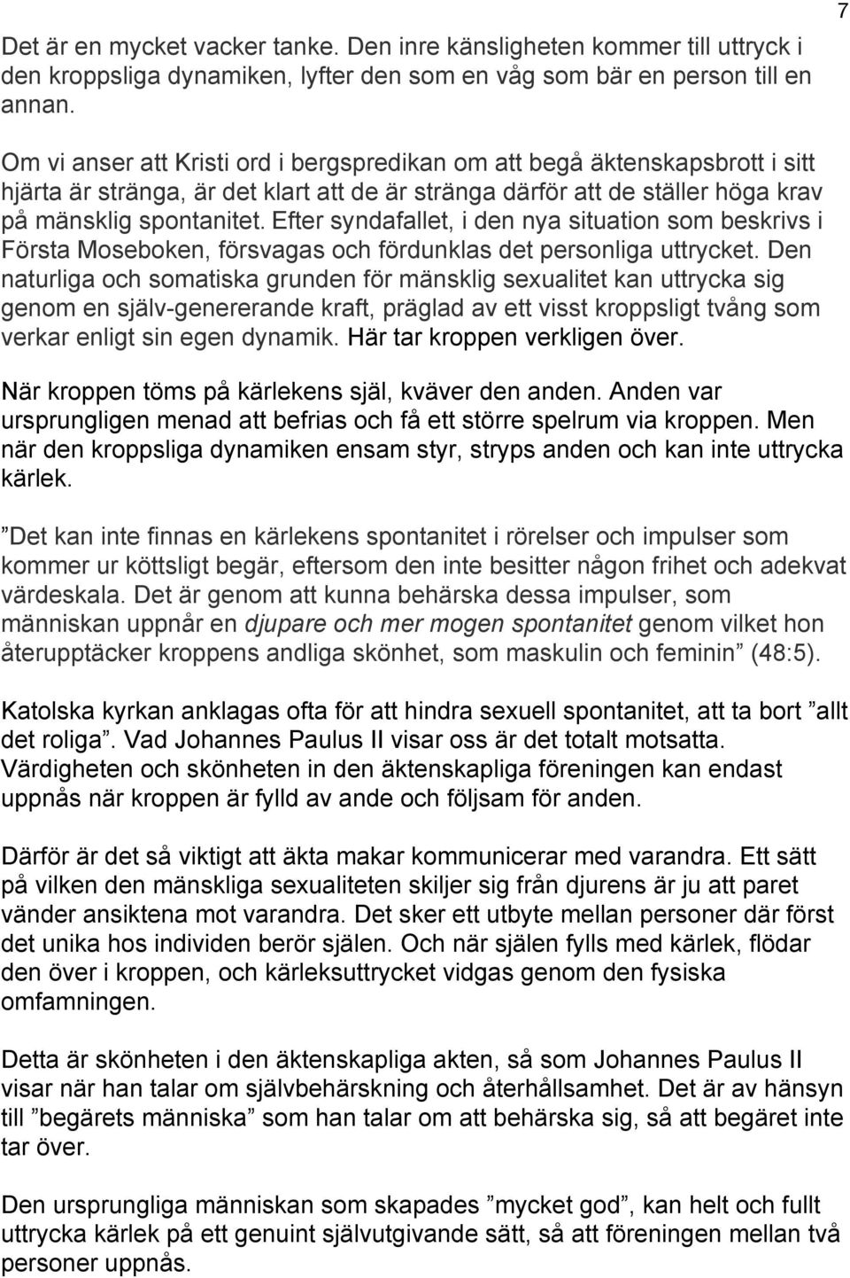 Efter syndafallet, i den nya situation som beskrivs i Första Moseboken, försvagas och fördunklas det personliga uttrycket.