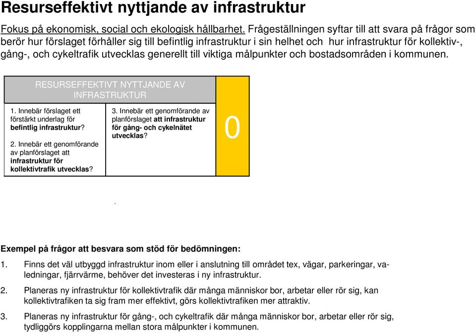 generellt till viktiga målpunkter och bostadsområden i kommunen. RESURSEFFEKTIVT NYTTJANDE AV INFRASTRUKTUR 1. Innebär förslaget ett förstärkt underlag för befintlig infrastruktur? 2.