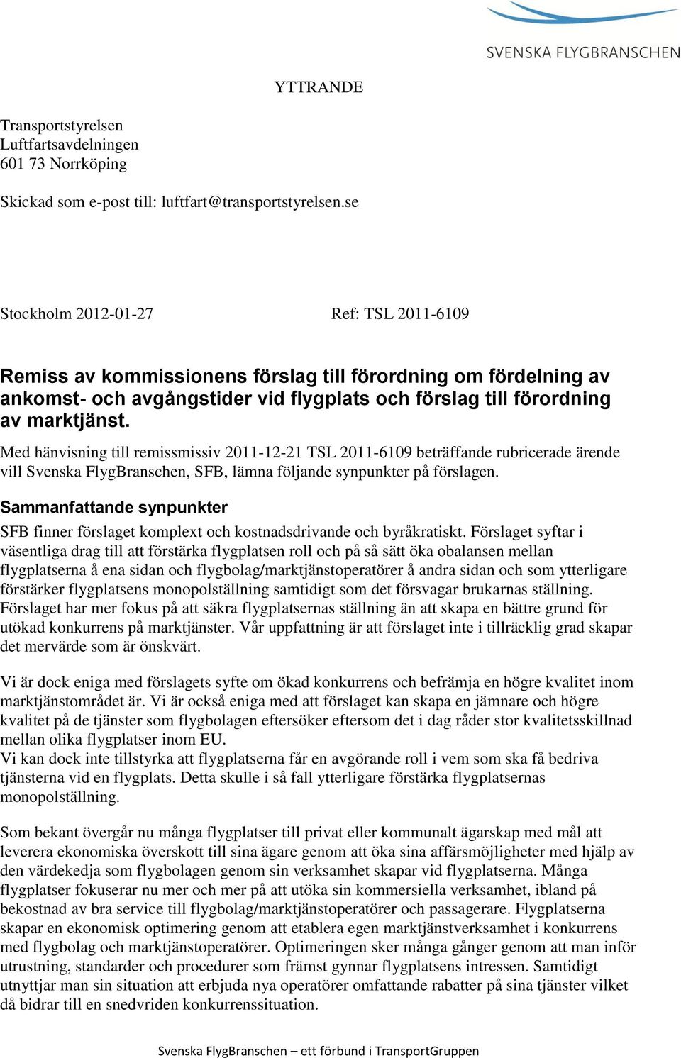 Med hänvisning till remissmissiv 2011-12-21 TSL 2011-6109 beträffande rubricerade ärende vill Svenska FlygBranschen, SFB, lämna följande synpunkter på förslagen.