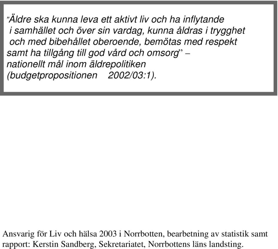 nationellt mål inom äldrepolitiken (budgetpropositionen 2002/03:1).