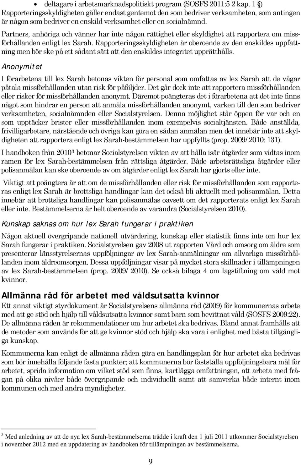 Partners, anhöriga och vänner har inte någon rättighet eller skyldighet att rapportera om missförhållanden enligt lex Sarah.