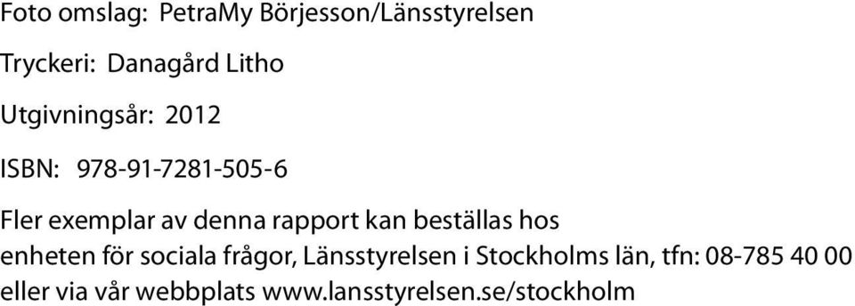 kan beställas hos enheten för sociala frågor, Länsstyrelsen i Stockholms