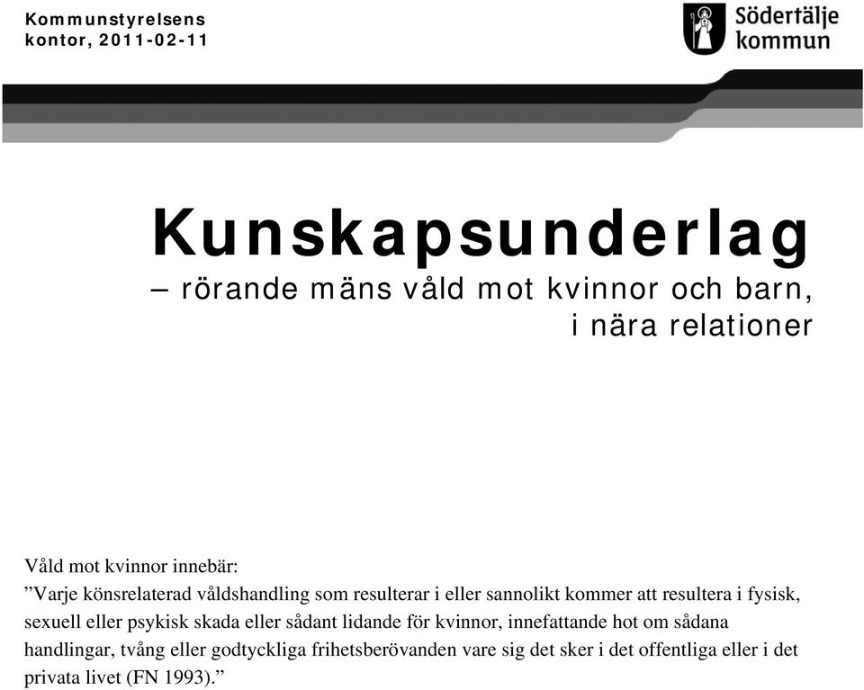 resultera i fysisk, sexuell eller psykisk skada eller sådant lidande för kvinnor, innefattande hot om sådana