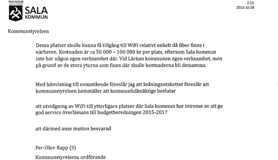 Vid Lärkan kommunen egen verksamhet, men på grund av de stora ytorna som finns där skulle kostnaderna bli detsamma.