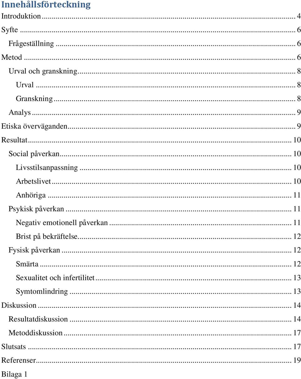 .. 11 Psykisk påverkan... 11 Negativ emotionell påverkan... 11 Brist på bekräftelse... 12 Fysisk påverkan... 12 Smärta.