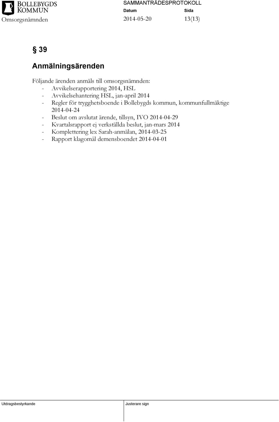 kommunfullmäktige 2014-04-24 - Beslut om avslutat ärende, tillsyn, IVO 2014-04-29 - Kvartalsrapport ej
