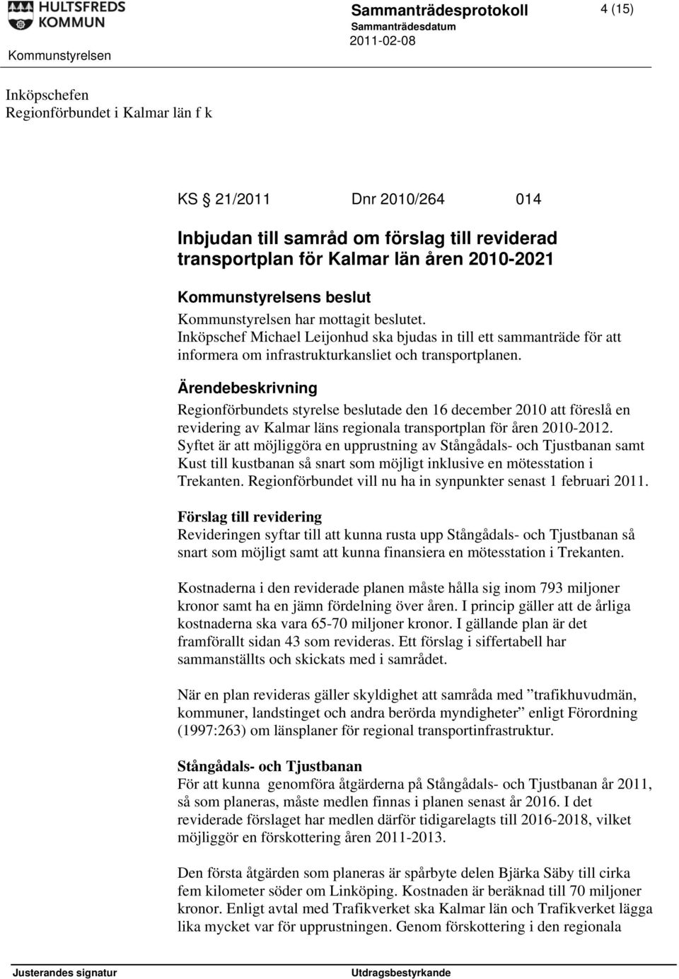 Regionförbundets styrelse beslutade den 16 december 2010 att föreslå en revidering av Kalmar läns regionala transportplan för åren 2010-2012.