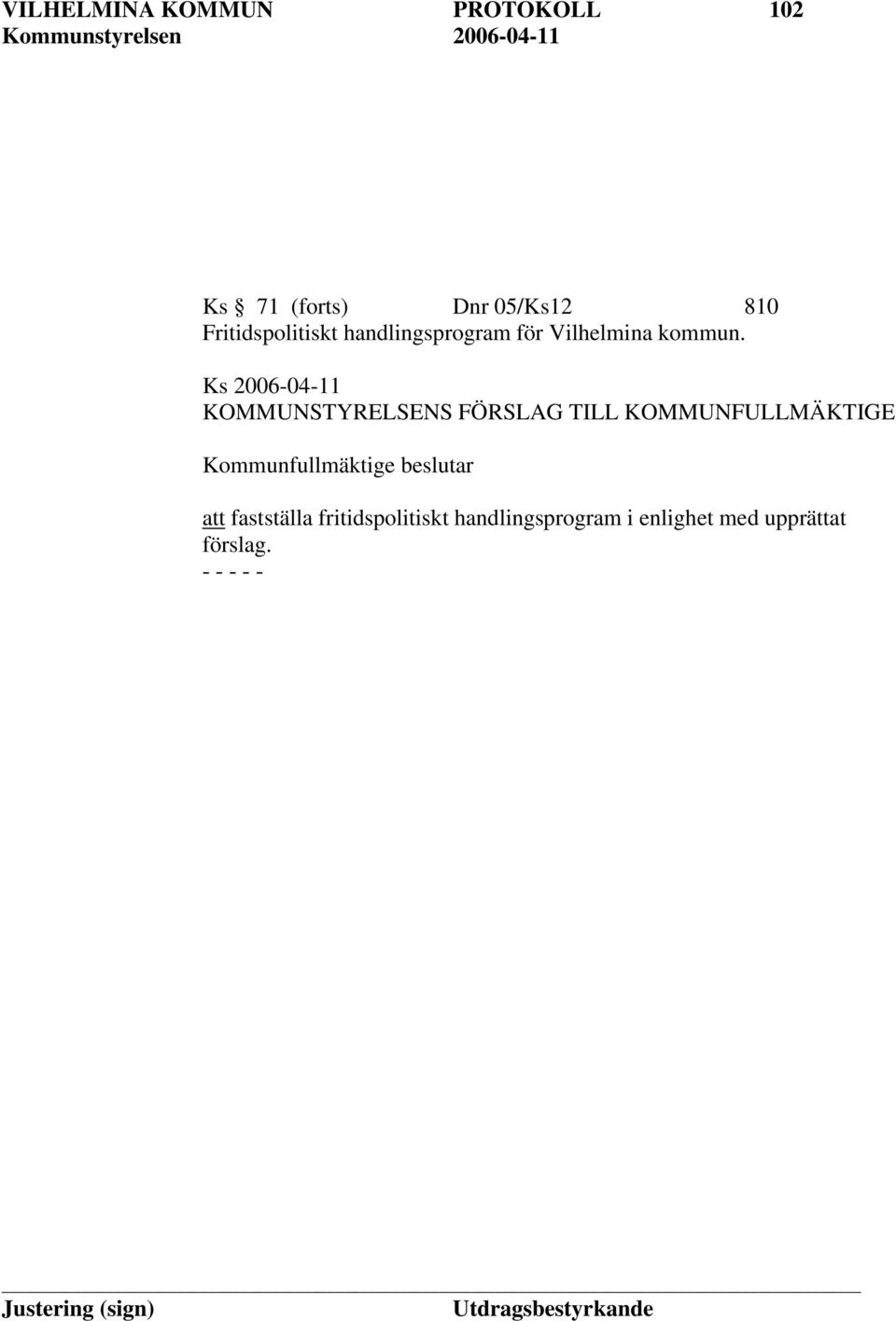 KOMMUNSTYRELSENS FÖRSLAG TILL KOMMUNFULLMÄKTIGE