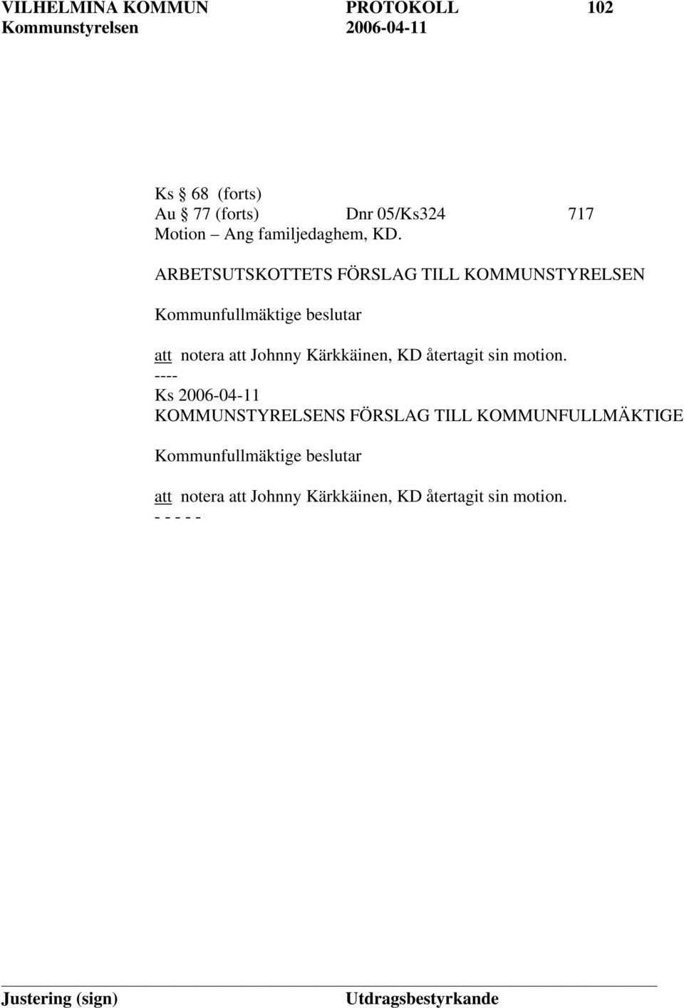 att Johnny Kärkkäinen, KD återtagit sin motion.