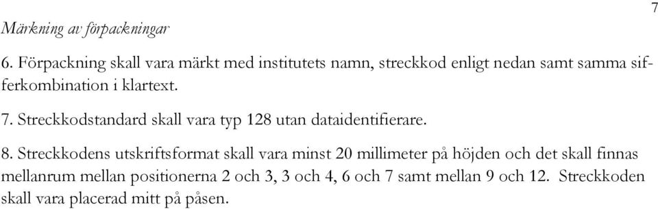 klartext. 7. Streckkodstandard skall vara typ 128 utan dataidentifierare. 8.