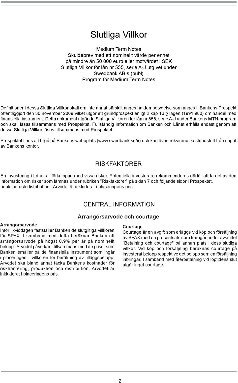 utgör ett grundprospekt enligt 2 kap 16 lagen (1991:980) om handel med finansiella instrument.