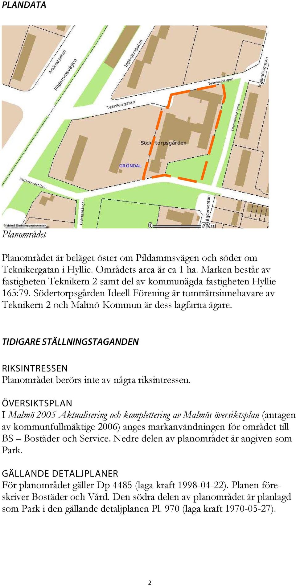 Södertorpsgården Ideell Förening är tomträttsinnehavare av Teknikern 2 och Malmö Kommun är dess lagfarna ägare.