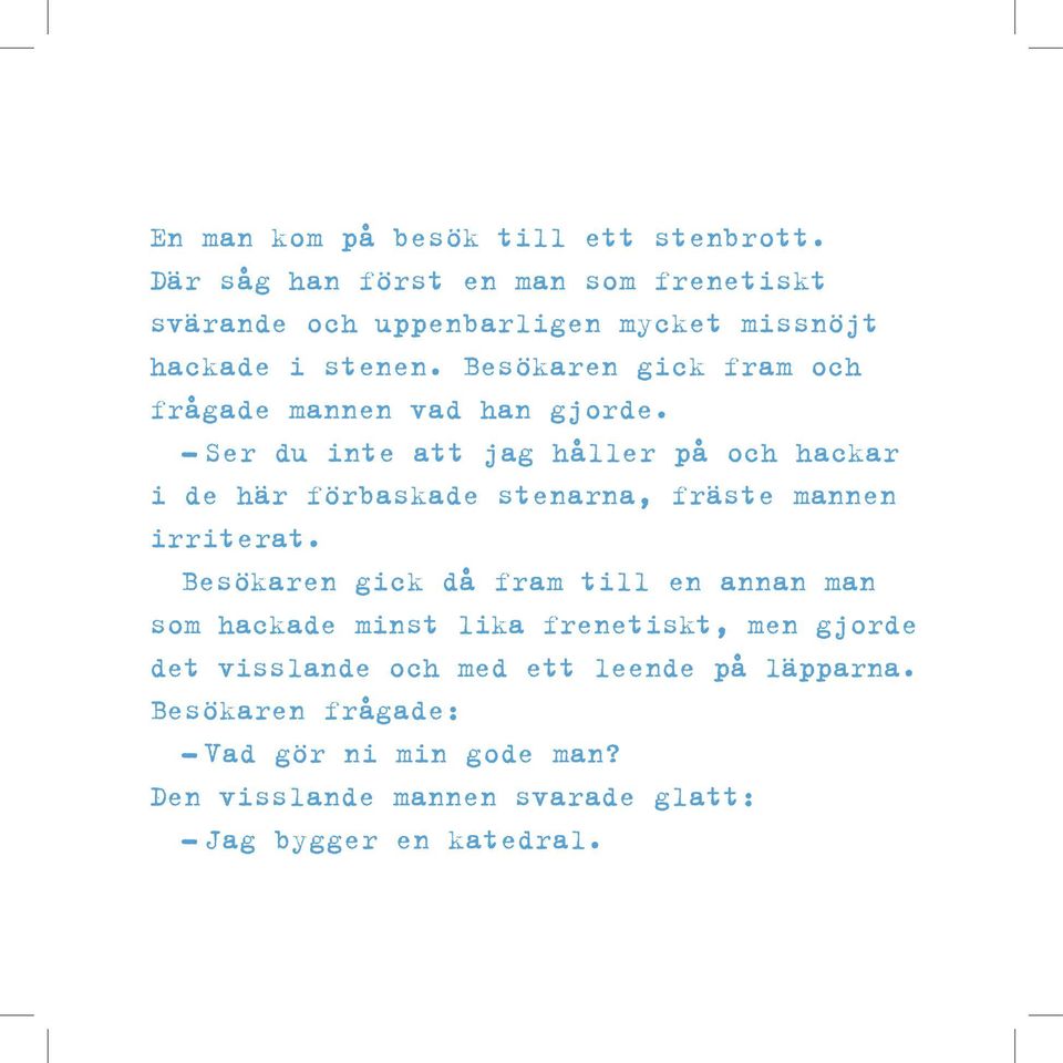 Besökaren gick fram och frågade mannen vad han gjorde.