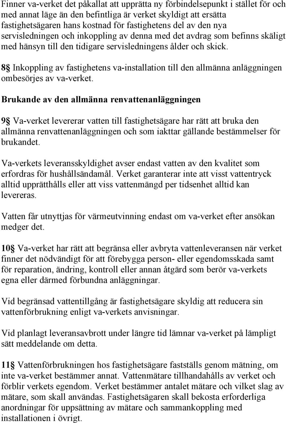 8 Inkoppling av fastighetens va-installation till den allmänna anläggningen ombesörjes av va-verket.