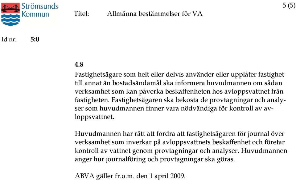 påverka beskaffenheten hos avloppsvattnet från fastigheten.